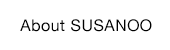 About SUSANOO