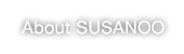 About SUSANOO